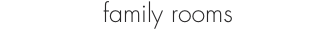 family rooms