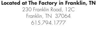Located at The Factory in Franklin, TN 230 Franklin Road, 